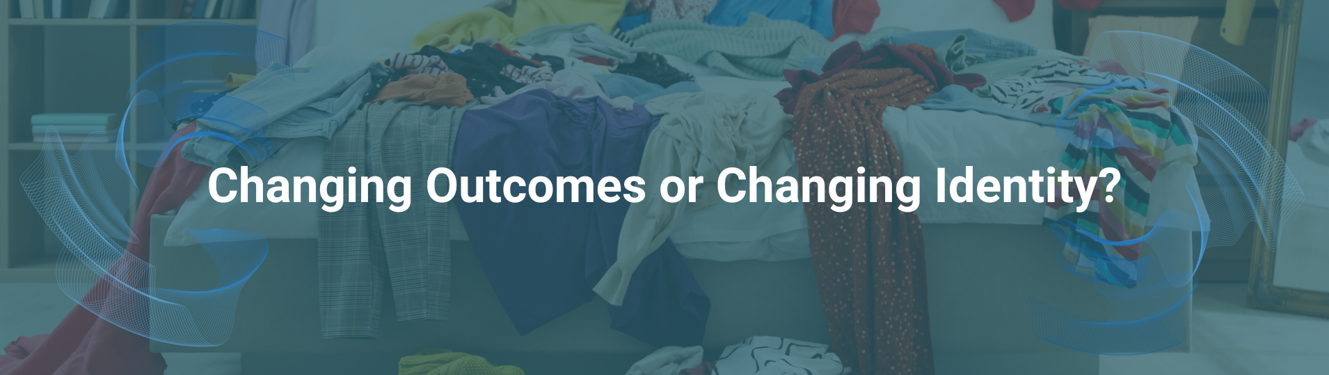 Changing Outcomes or Changing Identity (1) Changing Outcomes or Changing Identity (1)